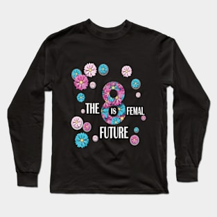 women day Empower Her The Future is Female Long Sleeve T-Shirt